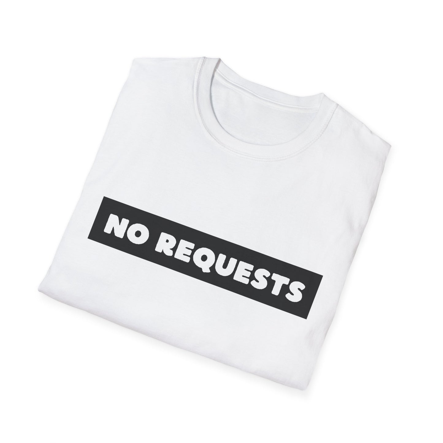 NO REQUESTS - Unisex Softstyle T-Shirt