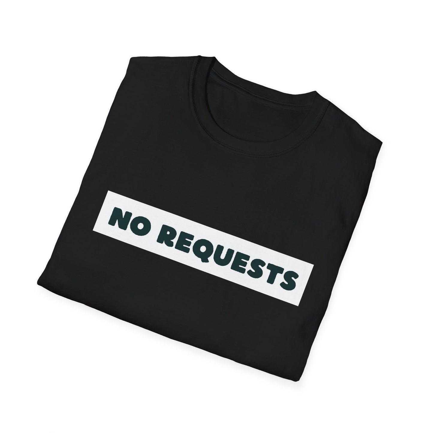 NO REQUESTS - Unisex Softstyle T-Shirt